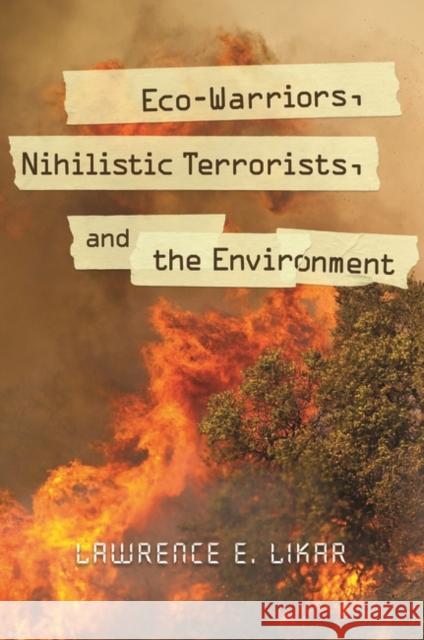 Eco-Warriors, Nihilistic Terrorists, and the Environment  9780313392368 Not Avail