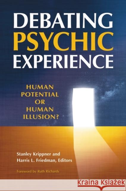 Debating Psychic Experience: Human Potential or Human Illusion? Krippner, Stanley 9780313392610 Praeger Publishers