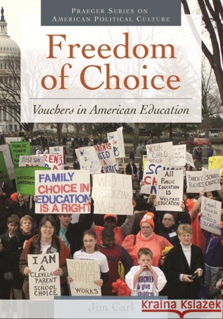 Freedom of Choice: Vouchers in American Education Carl, Jim 9780313393273 Praeger Publishers