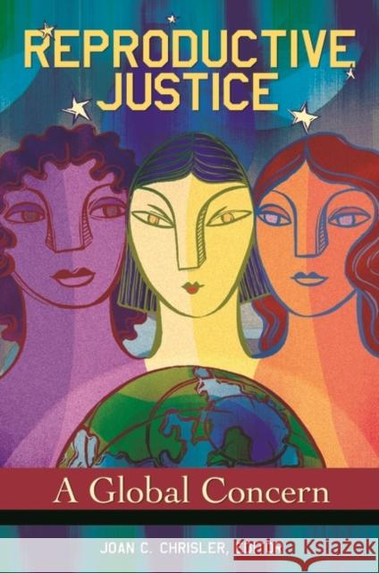 Reproductive Justice: A Global Concern Chrisler, Joan C. 9780313393396