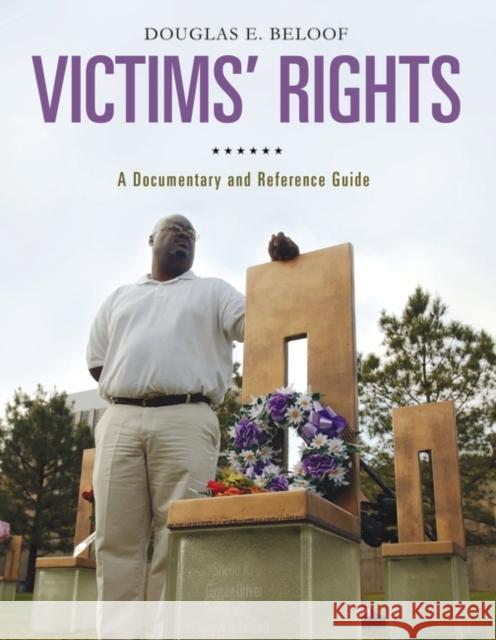 Victims' Rights: A Documentary and Reference Guide Douglas E. Beloof 9780313393457 Greenwood