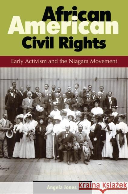 African American Civil Rights: Early Activism and the Niagara Movement Jones, Angela 9780313393600