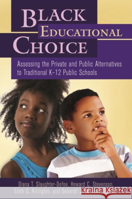 Black Educational Choice: Assessing the Private and Public Alternatives to Traditional Kâ 12 Public Schools Slaughter-Kotzin, Diana T. 9780313393839 Praeger Publishers