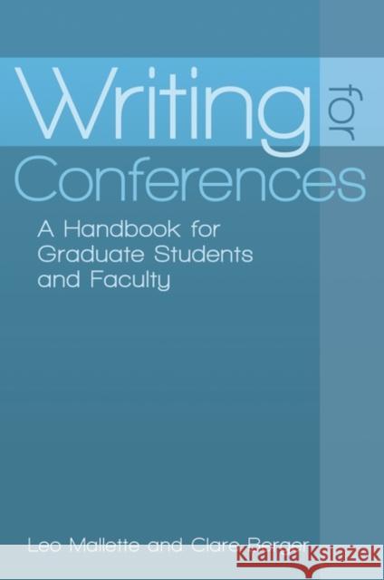 Writing for Conferences: A Handbook for Graduate Students and Faculty Mallette, Leo A. 9780313394065 Greenwood