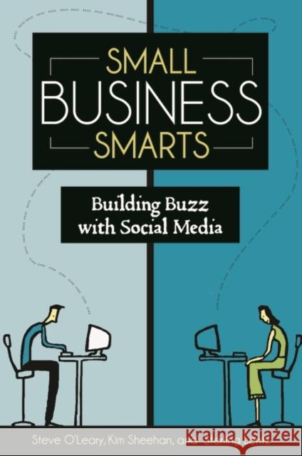 Small Business Smarts: Building Buzz with Social Media O'Leary, Steve 9780313394096 Praeger Publishers