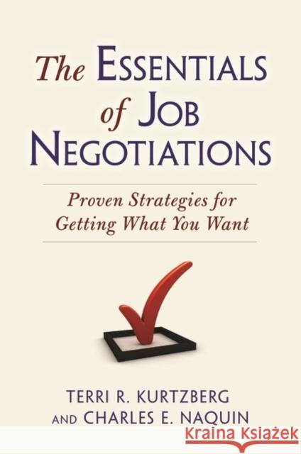 The Essentials of Job Negotiations: Proven Strategies for Getting What You Want Kurtzberg, Terri R. 9780313395840 Praeger Publishers