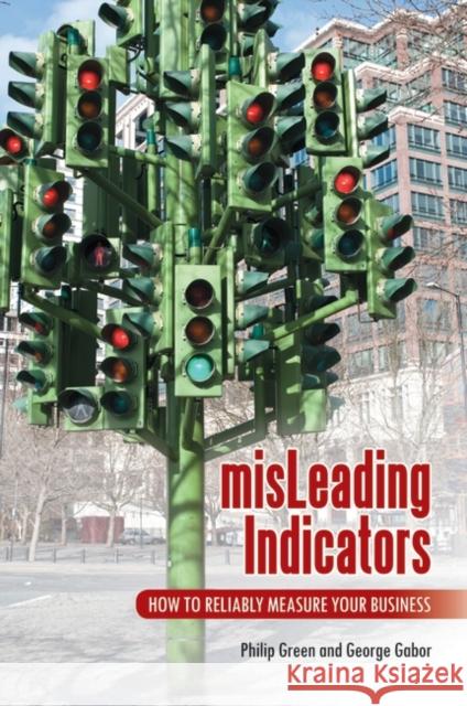 misLeading Indicators: How to Reliably Measure Your Business Green, Philip 9780313395956 Praeger