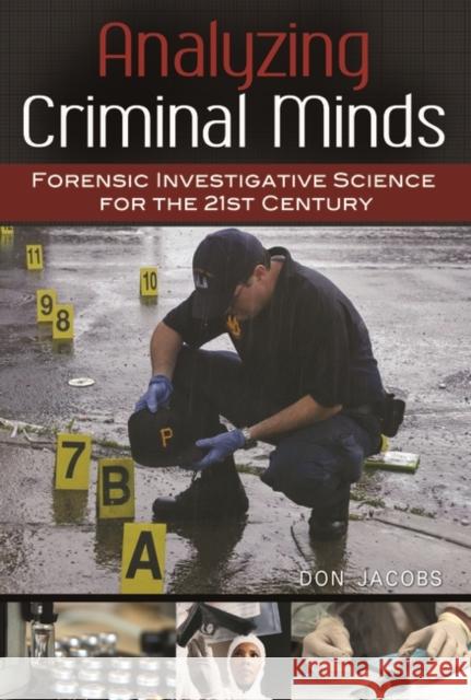 Analyzing Criminal Minds: Forensic Investigative Science for the 21st Century Jacobs, Don 9780313396991 Praeger Publishers