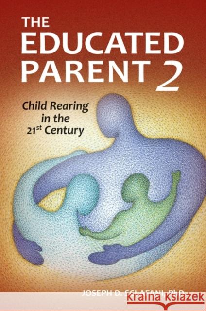 The Educated Parent 2: Child Rearing in the 21st Century Sclafani, Joseph 9780313397769