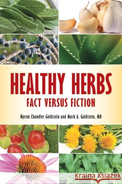 Healthy Herbs: Fact versus Fiction Goldstein, Myrna Chandler 9780313397806 Greenwood