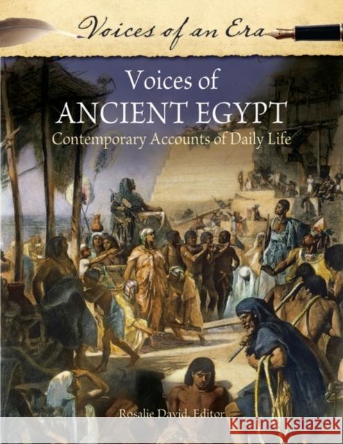 Voices of Ancient Egypt: Contemporary Accounts of Daily Life Rosalie David 9780313397820