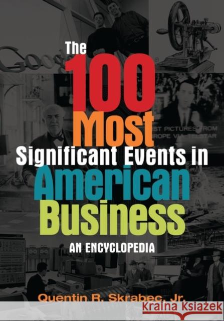 The 100 Most Significant Events in American Business: An Encyclopedia Quentin R., JR. Skrabec 9780313398629 Greenwood