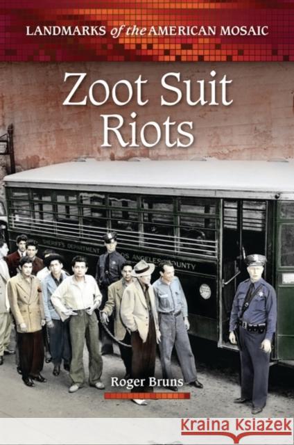 Zoot Suit Riots Roger A. Bruns 9780313398780