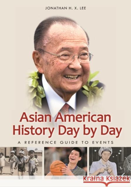 Asian American History Day by Day: A Reference Guide to Events Jonathan H. X. Lee 9780313399275 Greenwood