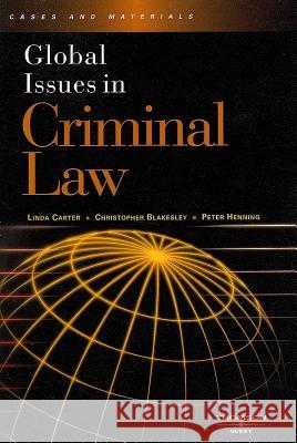 Global Issues in Criminal Law Linda E. Carter Christopher L. Blakesley Peter Henning 9780314159977 West Publishing Company