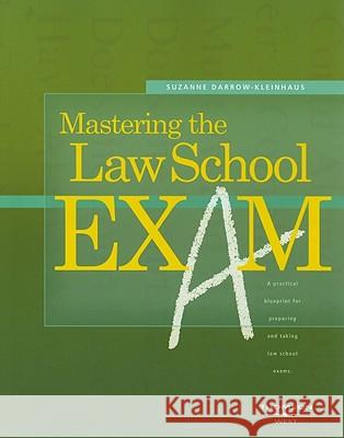 Mastering the Law School Exam: A Practical Blueprint for Preparing and Taking Law School Exams Suzanne Darrow-Kleinhaus 9780314162816
