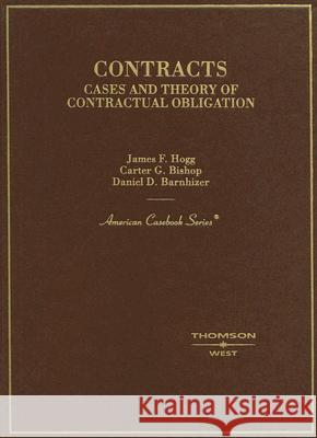 Contracts: Cases and Theory of Contractual Obligation James F. Hogg Carter G. Bishop Daniel D. Barnhizer 9780314169303 Gale Cengage