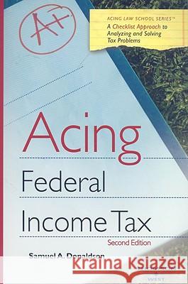 Acing Federal Income Tax: A Checklist Approach to Federal Income Tax Samuel A. Donaldson 9780314176837 Gale Cengage