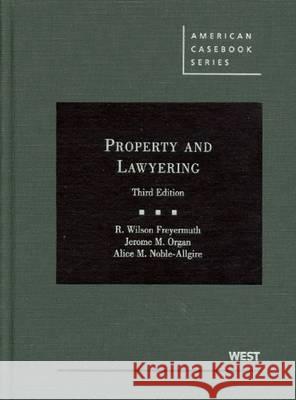 Freyermuth, Organ, and Noble-Allgire's Property and Lawyering, 3D R. Wilson Freyermuth Jerome M. Organ Alice M. Noble-Allgire 9780314210135 Gale Cengage