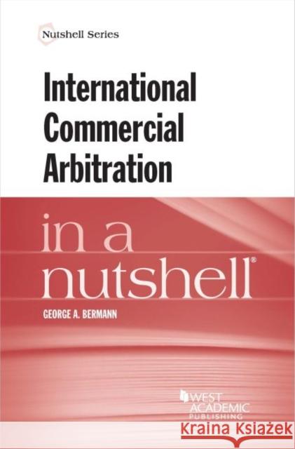 International Commercial Arbitration in a Nutshell George A. Bermann 9780314264817 West Academic