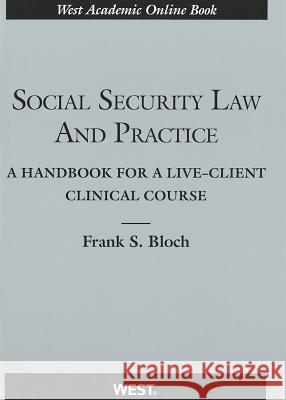 Social Security Law and Practice: A Handbook for a Live-Client Clinical Course Frank S. Bloch 9780314265029 Gale Cengage