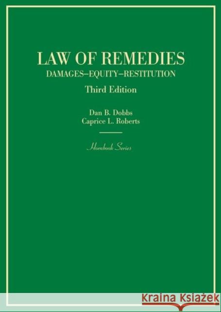 Law of Remedies, Damages, Equity, Restitution Dan Dobbs Caprice Roberts  9780314267597 West Academic Press