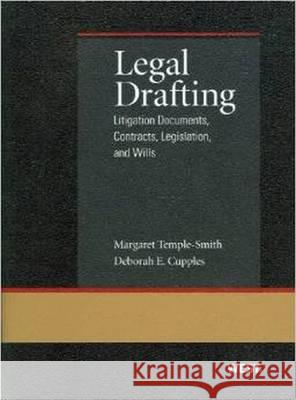 Temple-Smith and Cupples' Legal Drafting: Litigation Documents, Contracts, Legislation, and Wills Margaret Temple-Smith Deborah Cupples 9780314267993 Gale Cengage