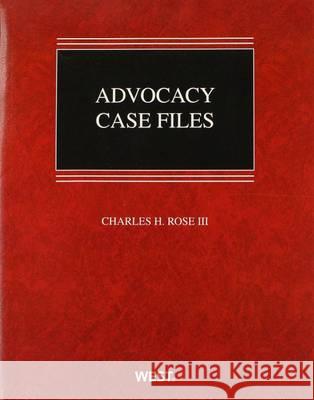 Rose's Advocacy Case Files Charles H. Ros 9780314268181 
