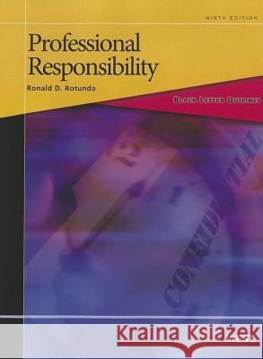Rotunda's Black Letter Outline on Professional Responsibility, 9th Ronald D. Rotunda 9780314275530 Gale Cengage