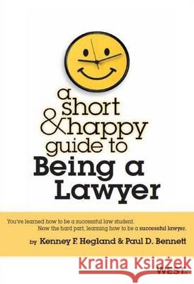 Hegland and Bennett's a Short and Happy Guide to Being a Lawyer Kenney F. Hegland 9780314278791 West Publishing Company