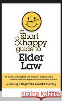 Hegland and Fleming's a Short and Happy Guide to Elder Law Kenney F. Hegland Robert B. Fleming 9780314283818 