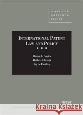 Bagley, Okediji, and Erstling's International Patent Law and Policy Margo A. Bagley Ruth L. Okediji Jay A. Erstling 9780314287878 West Academic