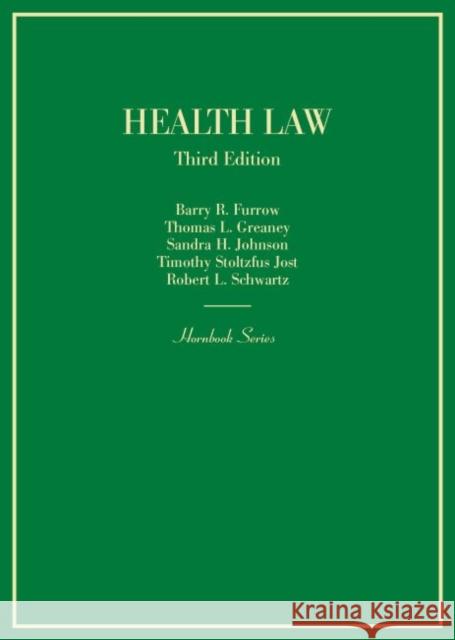 Health Law Barry R. Furrow Thomas L. Greaney Sandra H. Johnson 9780314289070 West Academic Press