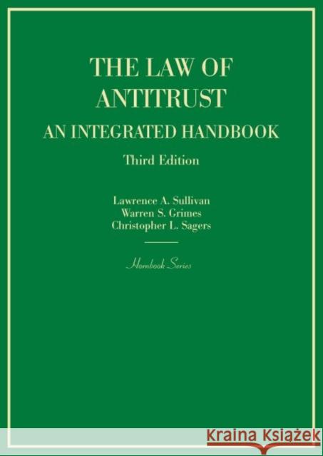 The Law of Antitrust, An Integrated Handbook Lawrence Sullivan Warren S. Grimes Christopher Sagers 9780314290786
