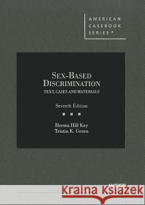 Sex-Based Discrimination: Text, Cases and Materials Herma Hill Kay Tristin K Green  9780314907172