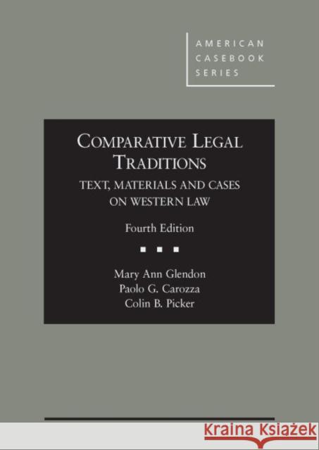 Comparative Legal Traditions, Text, Materials and Cases on Western Law Mary Ann Glendon Paolo Carozza Colin Picker 9780314917508 West Academic Press