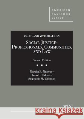 Mahoney, Calmore and Wildman's Social Justice: Professionals, Communities and Law, 2D Martha R. Mahoney John O. Calmore Stephanie M. Wildman 9780314926982 West Academic Publishing