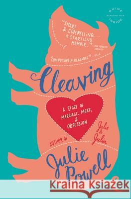 Cleaving: A Story of Marriage, Meat, and Obsession Julie Powell 9780316003377 Back Bay Books