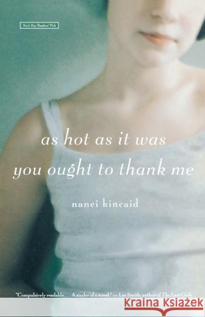 As Hot as It Was You Ought to Thank Me Nanci Kincaid 9780316009140 Back Bay Books