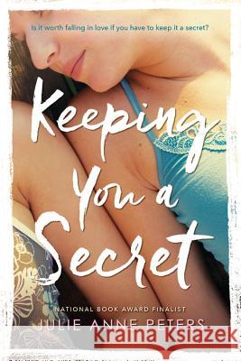 Keeping You A Secret : A Novel Julie Anne Peters 9780316009850 