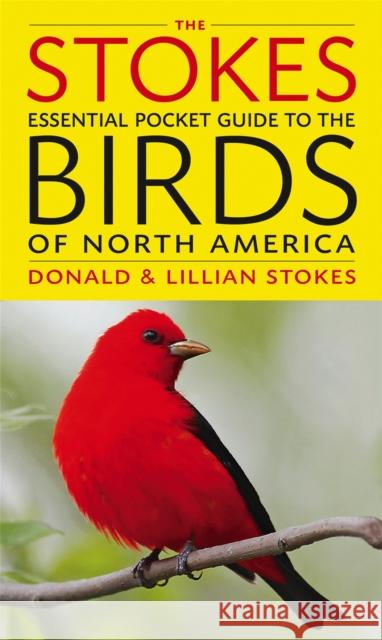 The Stokes Essential Pocket Guide to the Birds of North America Donald Stokes Lillian Stokes 9780316010511