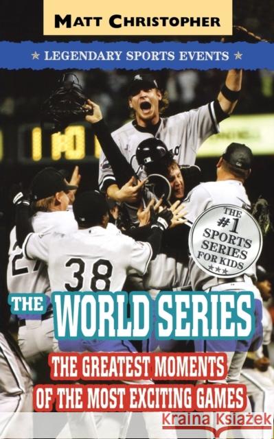 The World Series: Legendary Sports Events Matt Christopher Stephanie Peters 9780316011174 Little, Brown Young Readers