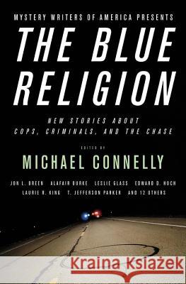 Mystery Writers of America Presents the Blue Religion: New Stories about Cops, Criminals, and the Chase Connelly, Michael 9780316012652 Back Bay Books
