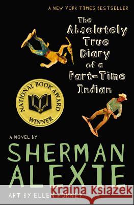 The Absolutely True Diary of a Part-Time Indian : A Novel Sherman Alexie 9780316013697 