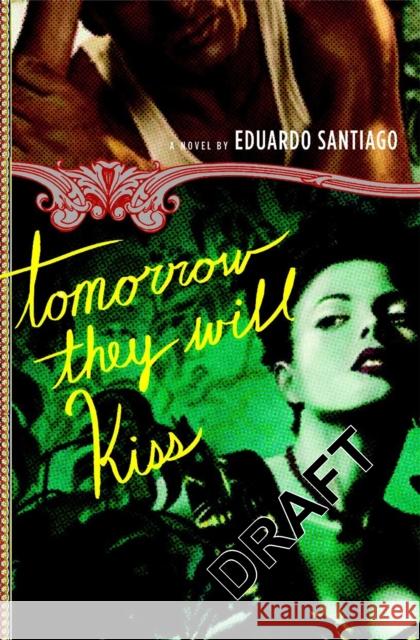 Tomorrow They Will Kiss Eduardo Santiago 9780316014120 Back Bay Books