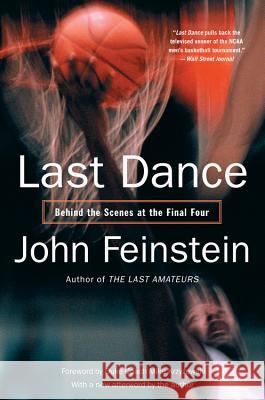 Last Dance: Behind the Scenes at the Final Four John Feinstein 9780316014250 Little, Brown & Company