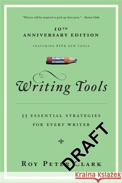 Writing Tools: 50 Essential Strategies for Every Writer Roy Peter Clark 9780316014991 Little, Brown & Company