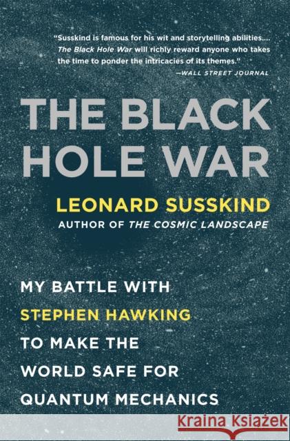 The Black Hole War: My Battle with Stephen Hawking to Make the World Safe for Quantum Mechanics Leonard Susskind 9780316016414 Little, Brown & Company