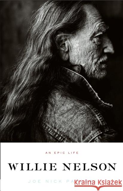 Willie Nelson: An Epic Life Joe Nick Patoski 9780316017794