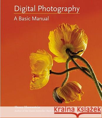 Digital Photography: A Basic Manual Henry Horenstein 9780316020749 Little Brown and Company